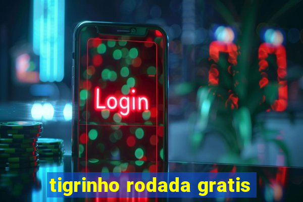 tigrinho rodada gratis